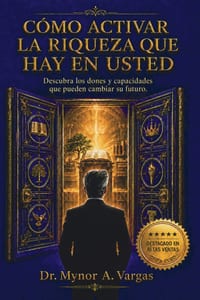Cómo Activar La Riqueza Que Hay En Usted: Descubra los dones y capacidades que pueden cambiar su futuro. cover