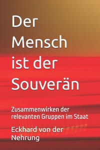 Der Mensch ist der Souverän: Zusammenwirken der relevanten Gruppen im Staat cover