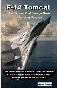 F-14 Tomcat: The Fighter That Changed Naval Aviation Forever: The Untold Story of America's Legendary Carrier-Based Jet, Revolutionary Technology, Com cover