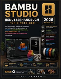 Bamboo Studio Benutzerhandbuch Für Anfänger 2026: Eine praktische Schritt-für-Schritt-Anleitung zum Slicing, Filamenteinstellungen, Fehlerbehebung und cover