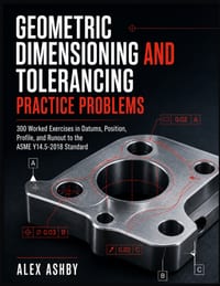 Geometric Dimensioning and Tolerancing Practice Problems: 300 Worked Exercises in Datums, Position, Profile, and Runout to the ASME Y14.5-2018 Standar cover