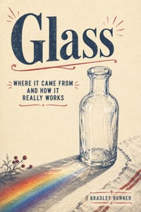 Glass: Where It Came From and How It Really Works cover