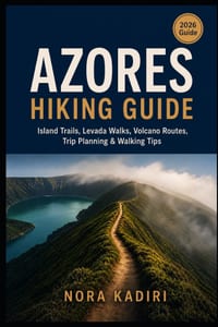 Azores Hiking Guide: Island Trails, Levada Walks, Volcano Routes, Trip Planning & Walking Tips cover