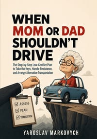 When Mom or Dad Shouldn't Drive: The Step-by-Step Low-Conflict Plan to Take the Keys, Handle Resistance, and Arrange Alternative Transportation cover