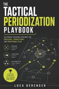 The Tactical Periodization Playbook: Designing Training Sessions for Pressing, Transitions, and Positional Play cover