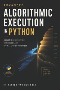 Advanced Algorithmic Execution in Python: Market Microstructure, Order Flow, and Optimal Liquidity Strategy cover