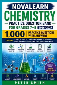 NovaLearn Chemistry Practice Question Bank for Grades 7-8 2026-2027: 1,000 Practice Questions Covering Atoms, Elements, Compounds, Chemical Reactions, cover