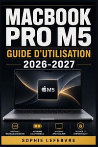 MacBook Pro M5: Guide d'Utilisation 2026-2027: Maîtrisez Toutes les Fonctionnalités: Configuration, Astuces Avancées et Solutions de Dépannage pour Pr cover