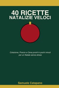 40 Ricette Natalizie Veloci: Colazione, Pranzo e Cena pronti in pochi minuti per un Natale senza stress cover