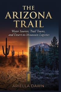 The Arizona Trail: Water Sources, Trail Towns, and Desert-to-Mountain Logistics cover
