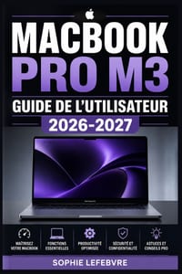 MacBook Pro M3 Guide de l'utilisateur 2026-2027: Le manuel complet pour maîtriser votre Mac de A à Z cover
