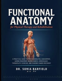 Functional Anatomy for Physical Therapy and Rehabilitation: A Practical Guide to Musculoskeletal Assessment, Human Movement, Biomechanics, Kinesiology cover