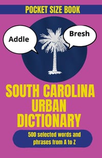 South Carolina Urban Dictionary: An Entertaining Guide to South Carolina Words and Local Life cover
