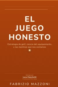 El Juego Honesto: Estrategia del golf, ciencia del equipamiento y las mentiras que nos contamos cover