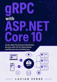gRPC with ASP.NET Core 10: Create High-Performance Distributed Services with C# for Cloud-Native and Microservices Architectures cover
