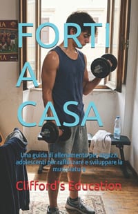 Forti a Casa: Una guida di allenamento per ragazzi adolescenti per rafforzare e sviluppare la muscolatura. cover