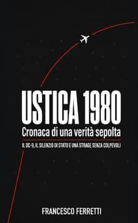 USTICA 1980 - Cronaca di una verità sepolta: Il DC-9, il silenzio di Stato e una strage senza colpevoli cover