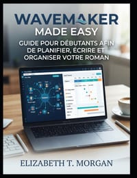WaveMaker Made Easy: Guide pour débutants afin de planifier, écrire et organiser votre roman cover