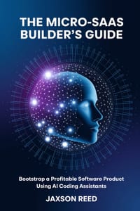 The Micro-SaaS Builder's Guide: Bootstrap a Profitable Software Product Using AI Coding Assistants cover