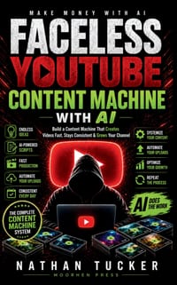 Faceless YouTube Content Machine with AI: Build a Content Machine That Creates Videos Fast, Stays Consistent & Grows Your Channel cover