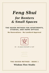 Feng Shui for Renters & Small Spaces: The HAVEN Method for Apartments, Studios, and Home Offices - No Renovations, No Landlord Approval cover