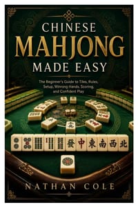 Chinese Mahjong Made Easy: The Beginner's Guide to Tiles, Rules, Setup, Winning Hands, Scoring, and Confident Play cover