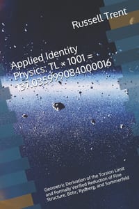 Applied Identity Physics TL × 1001 = 137.035999084000016: Geometric Derivation of the Torsion Limit and Formally Verified Reduction of Fine Structure, cover