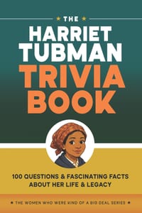 The Harriet Tubman Trivia Book: 100 Questions & Fascinating Facts About Her Life & Legacy cover