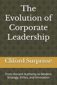 The Evolution of Corporate Leadership: From Ancient Authority to Modern Strategy, Ethics, and Innovation cover
