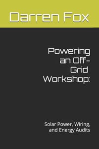 Powering an Off-Grid Workshop: Solar Power, Wiring, and Energy Audits cover