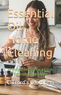 Essential Oil Home Cleaning: 25 Simple Recipes for a Fresh, Naturally Clean Home cover