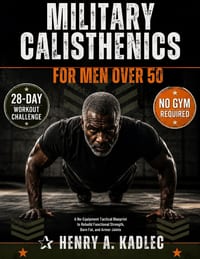 Military Calisthenics for Men Over 50.: A No-Equipment Tactical Blueprint to Rebuild Functional Strength, Burn Fat, and Armor Joints . cover