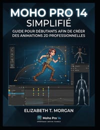 Moho Pro 14 simplifié: guide pour débutants afin de créer des animations 2D professionnelles cover