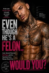 Even Though He's a Felon... Would You?: Love, Second Chances, Red Flags, and the Questions Every Woman Should Ask cover