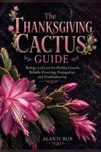 The Thanksgiving Cactus Guide: Biology-Led Care for Healthy Growth, Reliable Flowering, Propagation, and Troubleshooting cover