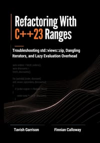 Refactoring With C++23 Ranges: Troubleshooting std: : views: : zip, Dangling Iterators, and Lazy Evaluation Overhead cover
