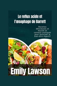 Le reflux acide et l'oesophage de Barrett: Recettes délicieuses et douces et conseils pratiques pour favoriser le bien-être digestif cover