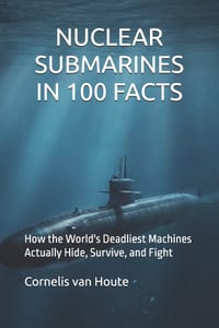 Nuclear Submarines in 100 Facts: How the World's Deadliest Machines Actually Hide, Survive, and Fight cover