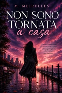 Non sono tornata a casa: La storia di una donna che ha amato, ha lottato e ha sognato prima di diventare una statistica cover