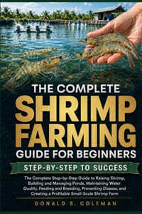 The Complete Shrimp Farming Guide for Beginners: The Complete Step-by-Step Guide to Raising Shrimp, Building and Managing Ponds, Maintaining Water Qua cover