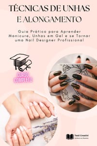 Técnicas de Unhas e Alongamento: Guia Prático para Aprender Manicure, Unhas em Gel e se Tornar uma Nail Designer Profissional cover