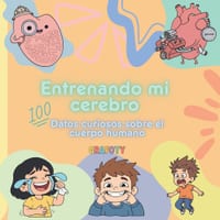 Entrenando mi cerebro: 100 datos curiosos sobre el cuerpo humano cover