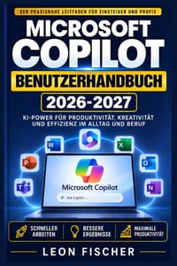 Microsoft Copilot Benutzerhandbuch 2026-2027: Mehr schaffen in weniger Zeit: Praktische Prompt-Vorlagen, clevere Automatisierungen und Insider-Tricks cover
