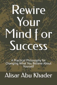 Rewire Your Mind f or Success: A Practical Philosophy for Changing What You Believe About Yourself cover