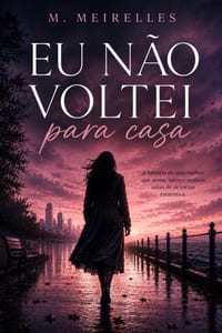 Eu Não Voltei Para Casa: La storia di una donna che ha amato, lottato e sognato prima di diventare una statistica cover