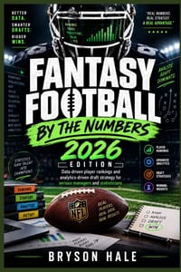 Fantasy Football by the Numbers: 2026 EDITION: Data-driven player rankings and analytics-driven draft strategy for serious managers and statisticians cover
