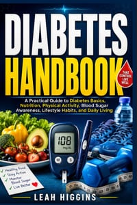 Diabetes Handbook: A Practical Guide to Diabetes Basics, Nutrition, Physical Activity, Blood Sugar Awareness, Lifestyle Habits, and Daily Living cover