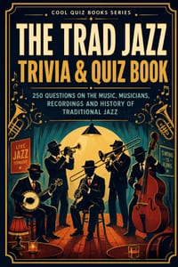 The Trad Jazz Trivia & Quiz Book: 250 Questions on The Music, Musicians, Recordings And History Of Traditional Jazz cover