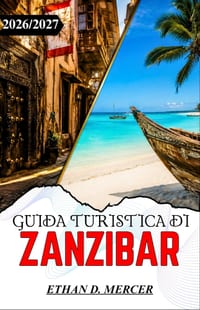 Guida Turistica Di Zanzibar 2026/2027: Una guida pratica per Stone Town, i tour delle spezie e le barriere coralline della costa orientale. cover