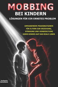 Mobbing bei Kindern - Lösungen für ein ernstes Problem: Umfassender Praxisratgeber für Eltern zur Erziehung, Stärkung und Vorbereitung ihres Kindes au cover